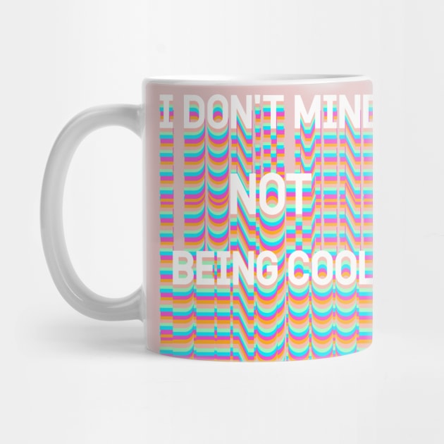 I DON'T MIND NOT BEING COOL by Vintage Dream